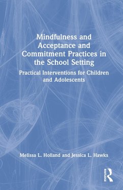 Mindfulness and Acceptance and Commitment Practices in the School Setting - Holland, Melissa L; Hawks, Jessica L