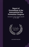 Report of Proceedings of the International Fire Prevention Congress: Convened in London, England, July 6Th to 11Th, 1903