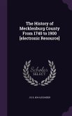 The History of Mecklenburg County From 1740 to 1900 [electronic Resource]