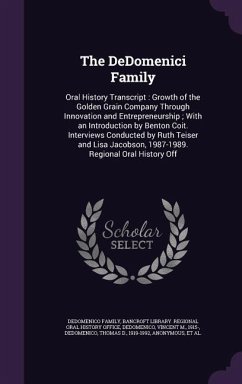 The DeDomenici Family: Oral History Transcript: Growth of the Golden Grain Company Through Innovation and Entrepreneurship; With an Introduct - Family, Dedomenico; Dedomenico, Vincent M.