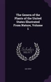 The Genera of the Plants of the United States Illustrated From Nature, Volume 1