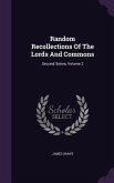 Random Recollections Of The Lords And Commons: Second Series, Volume 2