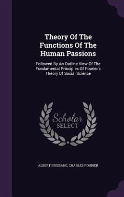 Theory Of The Functions Of The Human Passions - Brisbane, Albert; Fourier, Charles