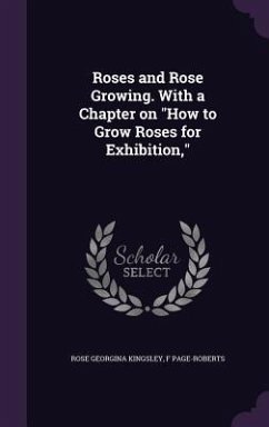 Roses and Rose Growing. With a Chapter on 