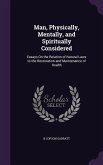 Man, Physically, Mentally, and Spiritually Considered: Essays On the Relation of Natural Laws to the Restoration and Maintenance of Health