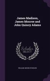 James Madison, James Monroe and John Quincy Adams