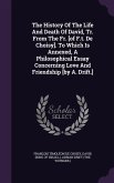 The History Of The Life And Death Of David, Tr. From The Fr. [of F.t. De Choisy]. To Which Is Annexed, A Philosophical Essay Concerning Love And Frien