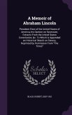 A Memoir of Abraham Lincoln: President Elect of the United States of America, his Opinion on Secession, Extracts From the United States Constitutio