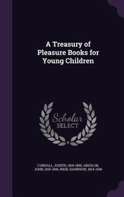 A Treasury of Pleasure Books for Young Children - Cundall, Joseph; Absolon, John; Weir, Harrison