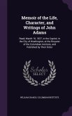 Memoir of the Life, Character, and Writings of John Adams: Read, March 16, 1827, in the Capitol, in the City of Washington, at the Request of the Colu