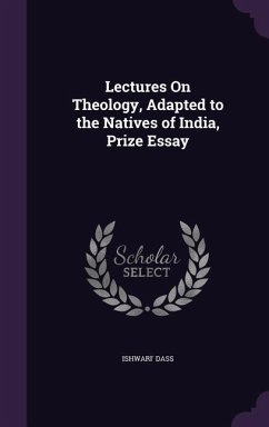 Lectures On Theology, Adapted to the Natives of India, Prize Essay - Dass, Ishwari'