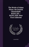 The Works of Adam Petrie, the Scotish Chesterfield. M.DCC.XX.--M.DCC.XXX. Now First Collected