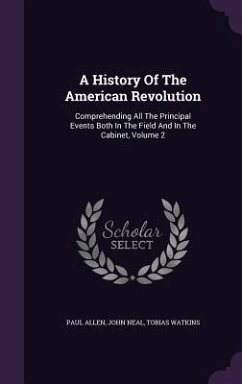 A History Of The American Revolution - Allen, Paul; Neal, John; Watkins, Tobias