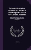 Introduction to the Differential Diagnosis of the Separate Forms of Gallstone Diseases: Based Upon His Own Experience Gained in 433 Laparotomies for G