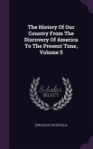 The History Of Our Country From The Discovery Of America To The Present Time, Volume 5