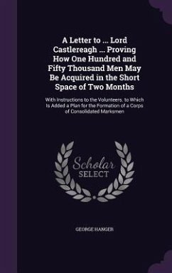 A Letter to ... Lord Castlereagh ... Proving How One Hundred and Fifty Thousand Men May Be Acquired in the Short Space of Two Months - Hanger, George