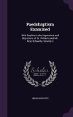 Paedobaptism Examined: With Replies to the Arguments and Objections of Dr. Williams and Mr. Peter Edwards, Volume 3