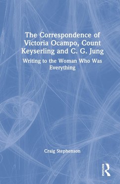 The Correspondence of Victoria Ocampo, Count Keyserling and C. G. Jung - Stephenson, Craig E