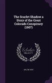 The Scarlet Shadow a Story of the Great Colorado Conspiracy (1907)