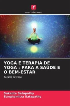 YOGA E TERAPIA DE YOGA : PARA A SAÚDE E O BEM-ESTAR - Satapathy, Sukanta;Satapathy, Sanghamitra