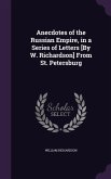 Anecdotes of the Russian Empire, in a Series of Letters [By W. Richardson] From St. Petersburg