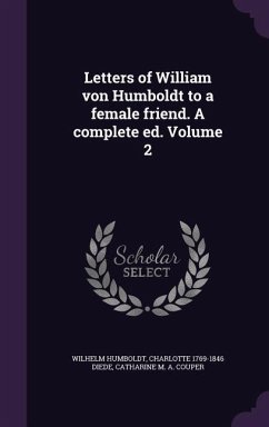 Letters of William von Humboldt to a female friend. A complete ed. Volume 2 - Humboldt, Wilhelm; Diede, Charlotte; Couper, Catharine M. A.