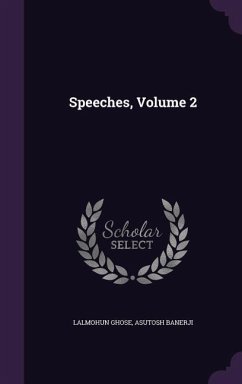 Speeches, Volume 2 - Ghose, Lalmohun; Banerji, Asutosh
