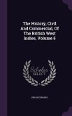 The History, Civil And Commercial, Of The British West Indies, Volume 5