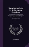 Unitarianism Tried by Scripture and Experience: A Compilation of Treatises and Testimonies in Support of Trinitarian Doctrine, With a General Intr., b