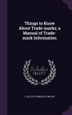 Things to Know About Trade-marks; a Manual of Trade-mark Information