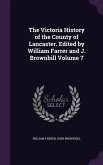 The Victoria History of the County of Lancaster. Edited by William Farrer and J. Brownbill Volume 7