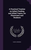 A Practical Treatise on Infant Feeding and Allied Topics, for Physicians and Students