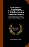 Encyclopedia Of Genealogy And Biography Of The State Of Pennsylvania With A Compendium Of History: A Record Of The Achievements Of Her People In The M