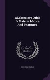 A Laboratory Guide In Materia Medica And Pharmacy