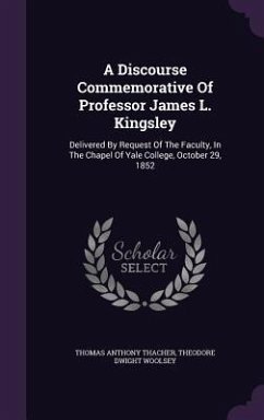 A Discourse Commemorative Of Professor James L. Kingsley - Thacher, Thomas Anthony