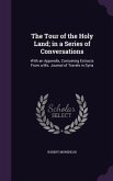 The Tour of the Holy Land; in a Series of Conversations