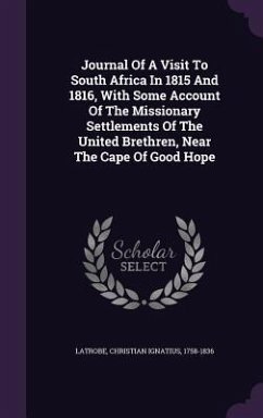 Journal Of A Visit To South Africa In 1815 And 1816, With Some Account Of The Missionary Settlements Of The United Brethren, Near The Cape Of Good Hop