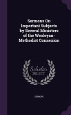 Sermons On Important Subjects by Several Ministers of the Wesleyan-Methodist Connexion