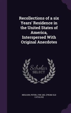 Recollections of a six Years' Residence in the United States of America, Interspersed With Original Anecdotes - Neilson, Peter