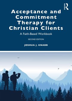 Acceptance and Commitment Therapy for Christian Clients - Knabb, Joshua J. (California Baptist University, USA)