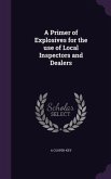 A Primer of Explosives for the use of Local Inspectors and Dealers