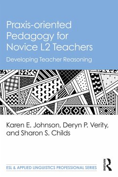 Praxis-oriented Pedagogy for Novice L2 Teachers - Johnson, Karen E.; Verity, Deryn P.; Childs, Sharon S.