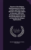 Reports of the Belgian Representatives in Berlin, London and Paris to the Minister of Foreign Affairs in Brussels, 1905-1914. European Politics During the Decade Before the war as Described by Belgian Diplomatists