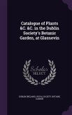 Catalogue of Plants &C. &C. in the Dublin Society's Botanic Garden, at Glasnevin