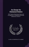An Essay On Chemical Statics: With Copious Explanatory Notes, and an Appendix On Vegetable and Animal Substances, Volume 1