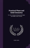 Practical Plane and Solid Geometry: For Use in Science Classes and Higher and Middle Class Schools