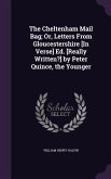 The Cheltenham Mail Bag; Or, Letters From Gloucestershire [In Verse] Ed. [Really Written?] by Peter Quince, the Younger
