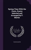 Spring-Time With the Poets, Poetry Selected and Arranged by F. Martin