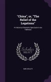 China, or, The Relief of the Legations: A Historical Dramatic Spectacle in six Tableaux