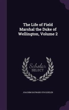 The Life of Field Marshal the Duke of Wellington, Volume 2 - Stocqueler, Joachim Hayward